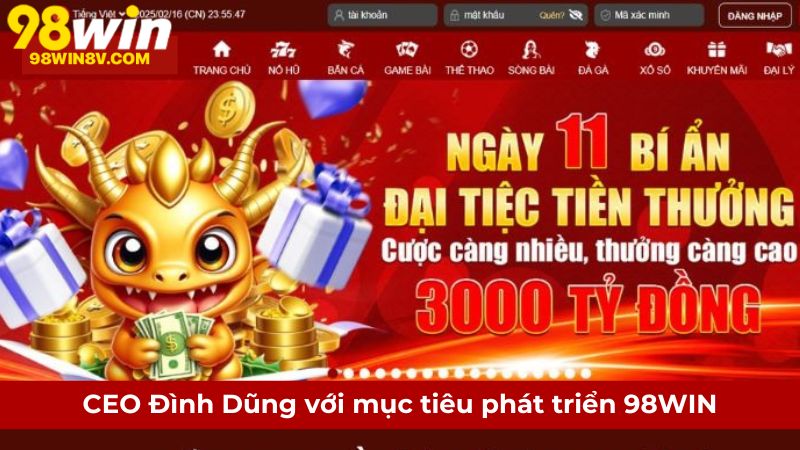 CEO Đình Dũng với mục tiêu phát triển 98WIN