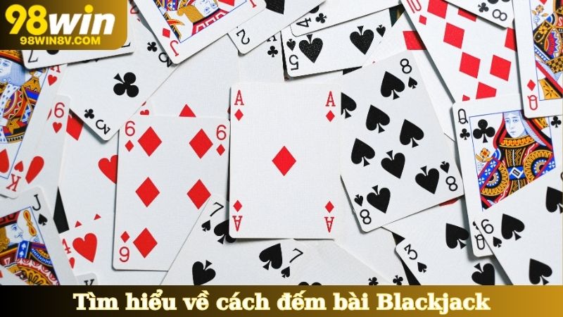 Tìm hiểu về cách đếm bài Blackjack